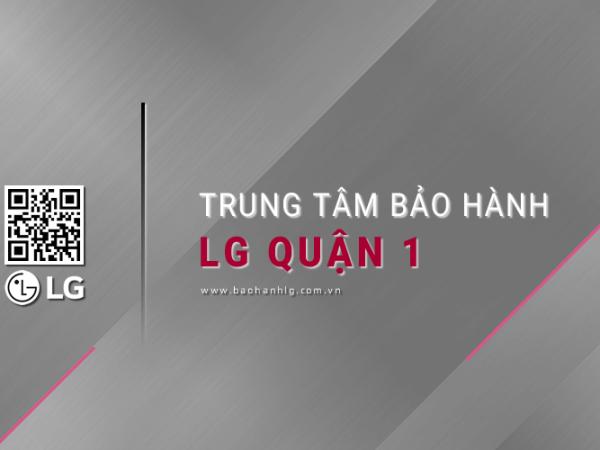 Trung tâm bảo hành LG tại Quận 1: Chính thức & Duy nhất
