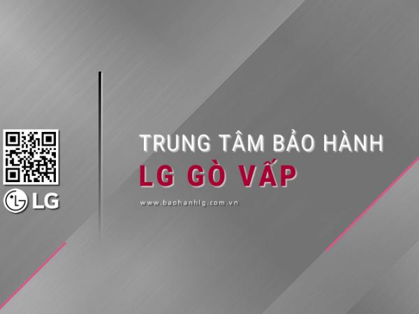 Trung tâm bảo hành LG tại Gò Vấp: 1 Địa chỉ Tin cậy, Tận tâm