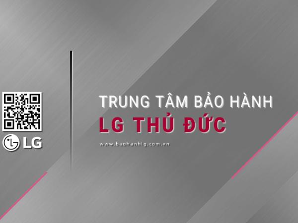 Trung tâm bảo hành LG tại Thủ Đức: Chính thức, Duy nhất
