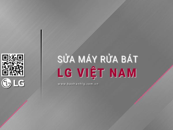 Sửa chữa máy rửa bát LG: Trạm bảo trì & bảo hành chính thức