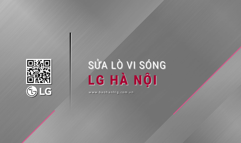 Dịch vụ sửa lò vi sóng LG tại Hà Nội