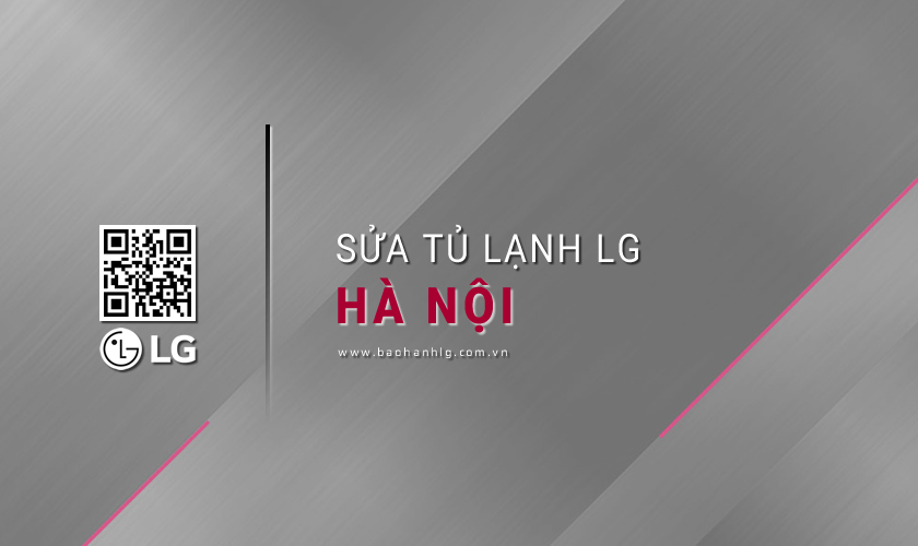 Trung tâm sửa tủ lạnh LG tại Hà Nội